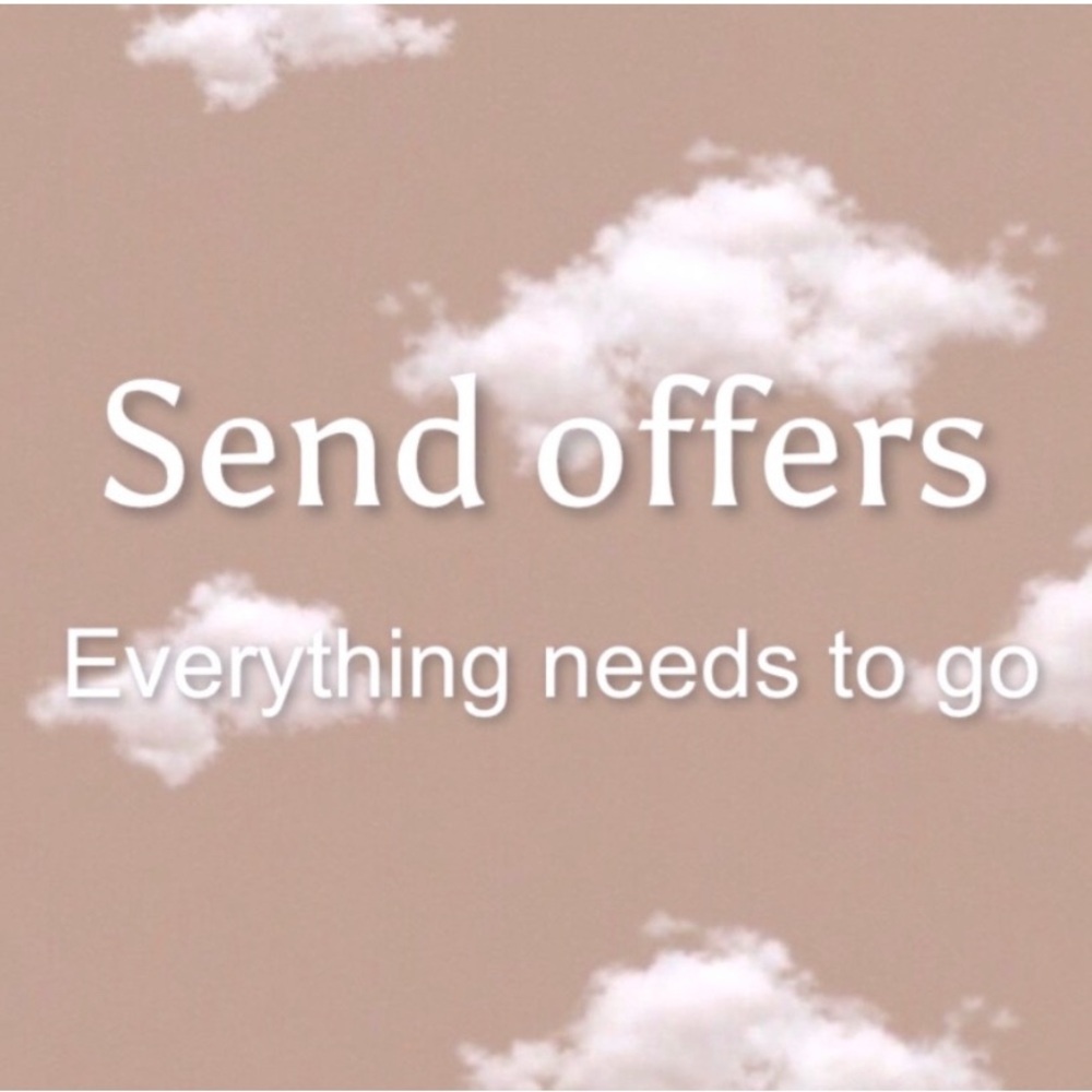 SEND OFFERS EVERYTHING MUST GO!!!!